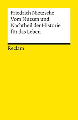 Nietzsche, Friedrich: Vom Nutzen und Nachtheil der Historie für das Leben