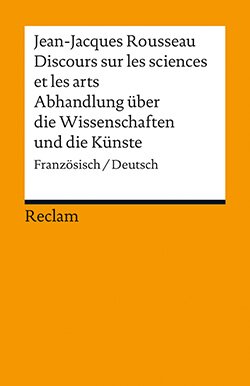 Rousseau, Jean-Jaques: Discours sur les sciences et les arts /  Abhandlung über die Wissenschaften und die Künste