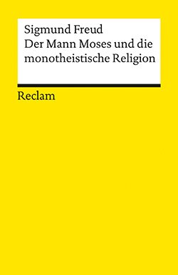 Freud, Sigmund: Der Mann Moses und die monotheistische Religion