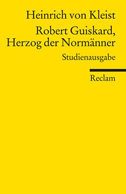 Kleist, Heinrich von: Robert Guiskard, Herzog der Normänner