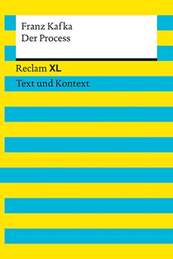 Kafka, Franz: Der Process. Textausgabe mit Kommentar und Materialien (Reclam XL – Text und Kontext)