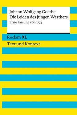 Goethe, Johann Wolfgang: Die Leiden des jungen Werthers. Erste Fassung von 1774. Textausgabe mit Kommentar und Materialien (Reclam XL)