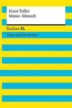 Toller, Ernst: Masse – Mensch. Textausgabe mit Kommentar und Materialien (Reclam XL– Text und Kontext)