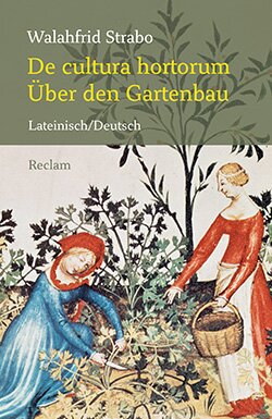 Walahfrid Strabo: De cultura hortorum (Hortulus) / Über den Gartenbau