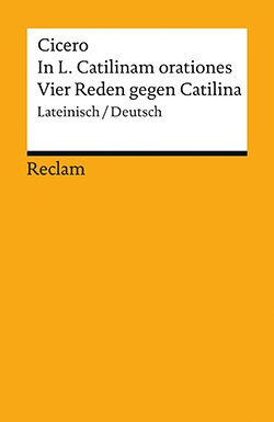 Cicero, Marcus Tullius: In L. Catilinam orationes / Vier Reden gegen Catilina