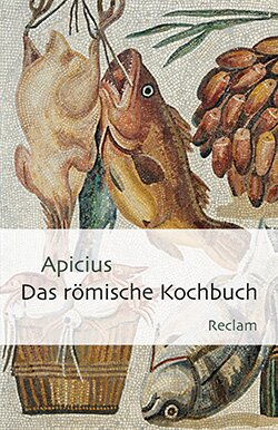 Apicius: Das römische Kochbuch