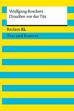 Borchert, Wolfgang: Draußen vor der Tür. Textausgabe mit Kommentar und Materialien (Reclam XL)