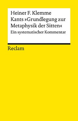 Klemme, Heiner F.: Kants »Grundlegung zur Metaphysik der Sitten«