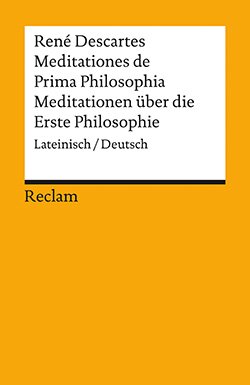 Descartes, René: Meditationes de Prima Philosophia / Meditationen über die Erste Philosophie