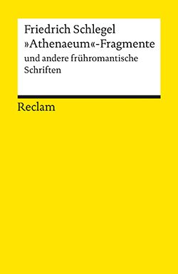 Schlegel, Friedrich: »Athenaeum«-Fragmente und andere frühromantische Schriften