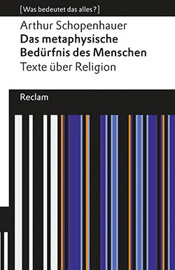 Schopenhauer, Arthur: Das metaphysische Bedürfnis des Menschen. Texte über Religion