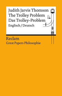 Thomson, Judith Jarvis: The Trolley Problem / Das Trolley-Problem