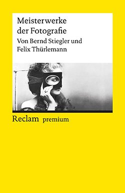 Stiegler, Bernd; Thürlemann, Felix: Meisterwerke der Fotografie