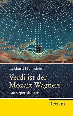 Henscheid, Eckhard: Verdi ist der Mozart Wagners