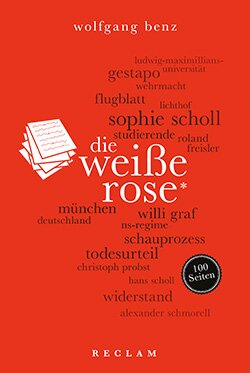Benz, Wolfgang: Die Weiße Rose. 100 Seiten