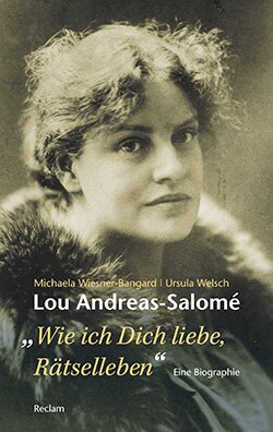 Wiesner-Bangard, Michaela; Welsch, Ursula: Lou Andreas-Salomé. »...wie ich Dich liebe, Rätselleben«