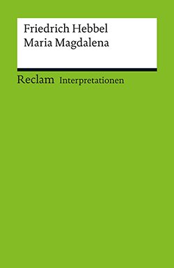 Häntzschel, Günter: Interpretation. Friedrich Hebbel: Maria Magdalena (PDF)