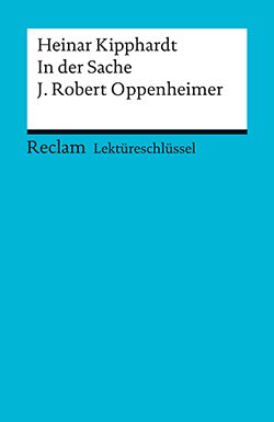 Pelster, Theodor: Lektüreschlüssel. Heinar Kipphardt: In der Sache J. Robert Oppenheimer (PDF)
