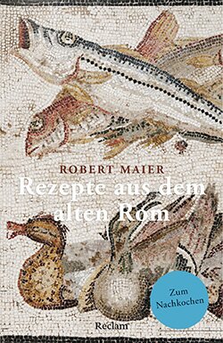 Maier, Robert: Rezepte aus dem alten Rom (PDF)