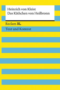 Kleist, Heinrich von: Das Käthchen von Heilbronn oder Die Feuerprobe. Textausgabe mit Kommentar und Materialien (Reclam XL EPUB)