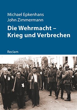Epkenhans, Michael; Zimmermann, John: Die Wehrmacht – Krieg und Verbrechen (EPUB)