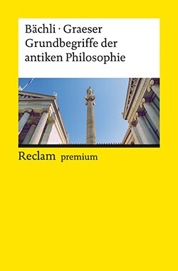 Bächli, Andreas; Graeser, Andreas: Grundbegriffe der antiken Philosophie (EPUB)