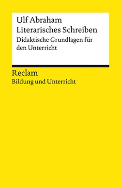 Abraham, Ulf: Literarisches Schreiben. Didaktische Grundlagen für den Unterricht (EPUB)