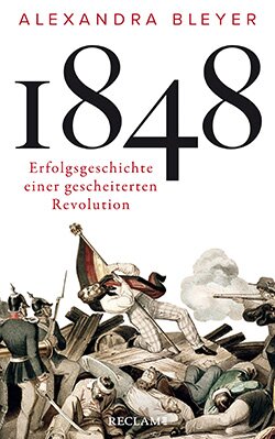 Bleyer, Alexandra: 1848. Erfolgsgeschichte einer gescheiterten Revolution (EPUB)