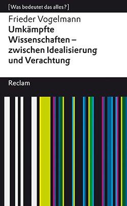 Vogelmann, Frieder: Umkämpfte Wissenschaften – zwischen Idealisierung und Verachtung (EPUB)